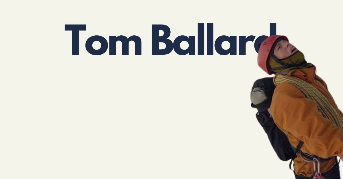 Tom Ballard: un alpinista libero